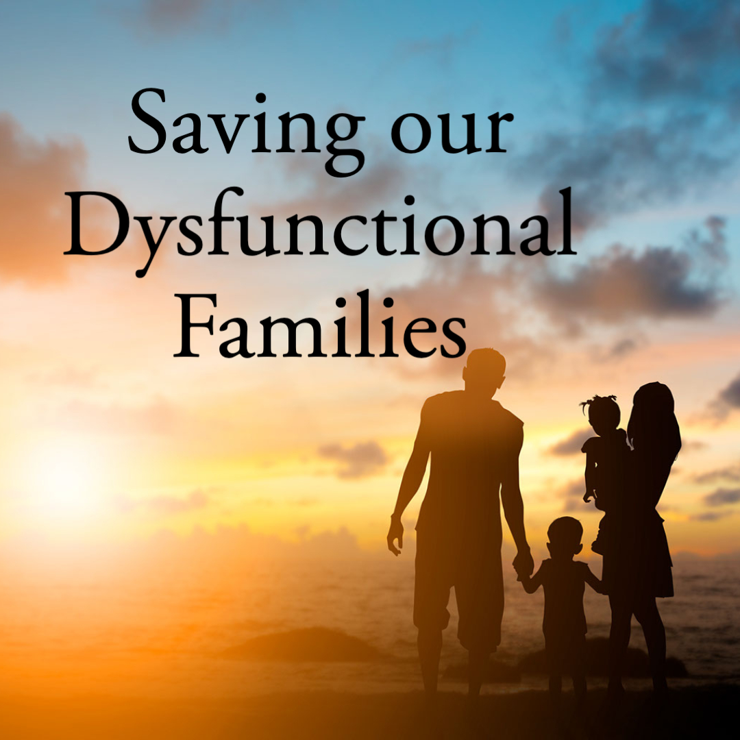Saving our Dysfunctional Families