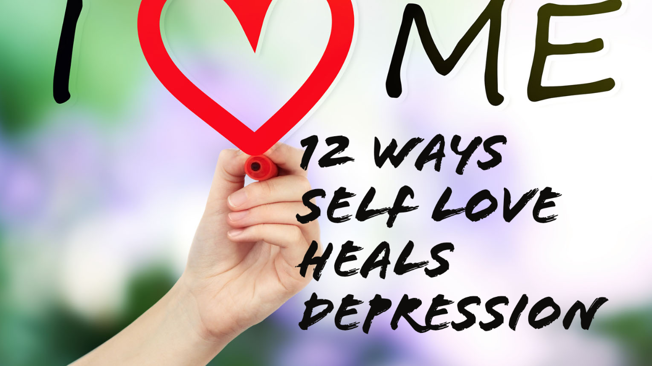 12 ways Self Love heals Depression